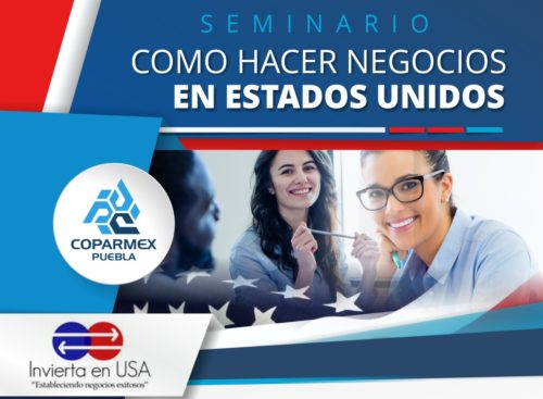 Read more about the article Coparmex Puebla e Invierta en USA: Seminario como hacer negocios en Estados Unidos